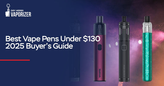 Best Vape Pens Under $130 2025 Buyer’s Guide