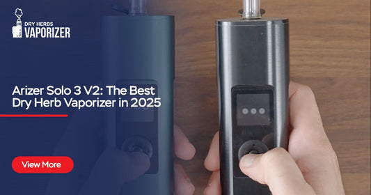 Arizer Solo 3 V2: The Best Dry Herb Vaporizer in 2025