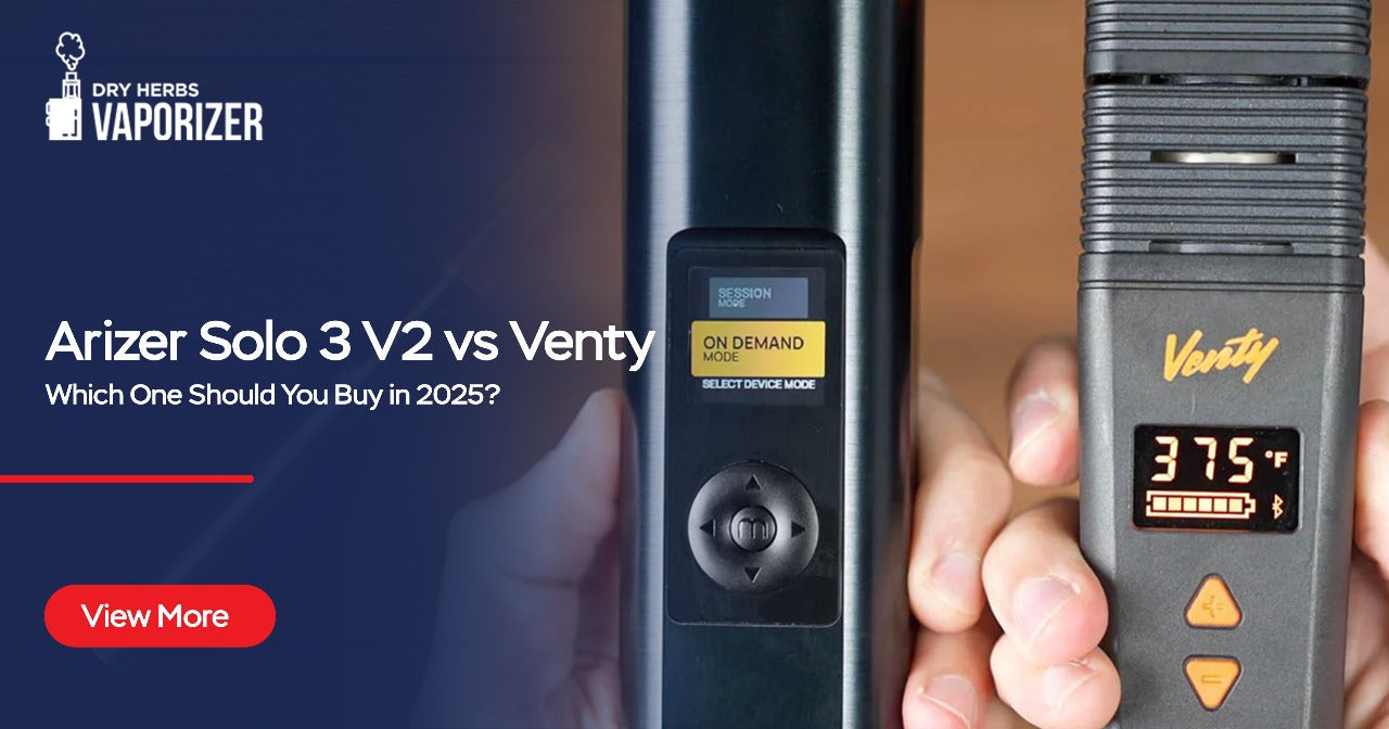 Arizer Solo 3 V2 vs Venty Which One Should You Buy in 2025? Vape Store Arizer Solo 3 V2 vs Venty Which One Should You Buy in 2025? Vape Store