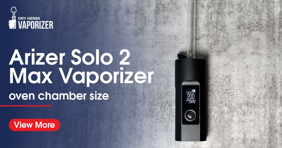 Understanding the Arizer Solo 2 Max Vaporizer Oven Chamber Size Vape Store Understanding the Arizer Solo 2 Max Vaporizer Oven Chamber Size Vape Store