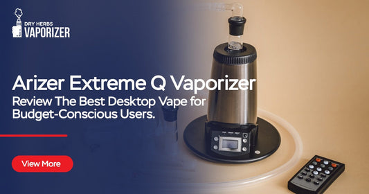 Arizer Extreme Q Vaporizer Review The Best Desktop Vape for Budget-Conscious Users. Discover why the Arizer Extreme Q is a top pick for budget-conscious vape users.