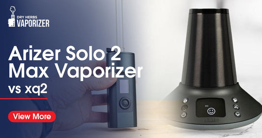 Arizer Solo 2 Max vs XQ2 by dry herbs vaporizer store online