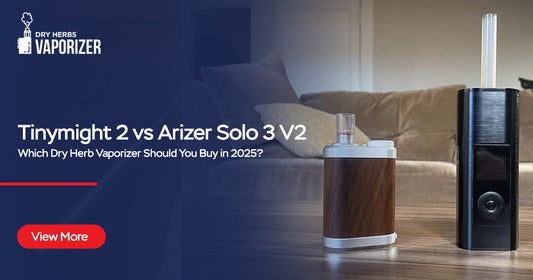 Tinymight 2 vs Arizer Solo 3 V2 – Which Dry Herb Vaporizer Should You Buy in 2025?