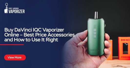 Buy DaVinci IQC Vaporizer Online – Best Price Accessories and How to Use It Right